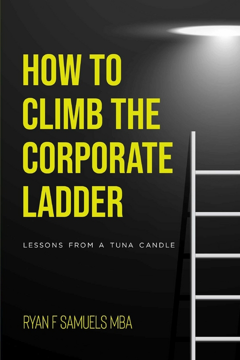 How to Climb The Corporate Ladder -  MBA Ryan F Samuels