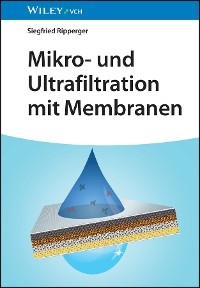 Mikro- und Ultrafiltration mit Membranen - Siegfried Ripperger