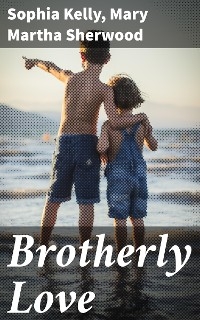 Brotherly Love - Sophia Kelly, Mary Martha Sherwood