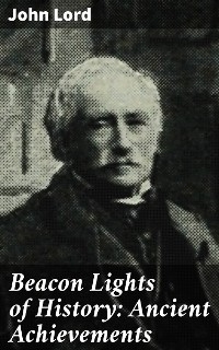 Beacon Lights of History: Ancient Achievements - John Lord