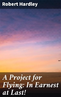 A Project for Flying: In Earnest at Last! - Robert Hardley