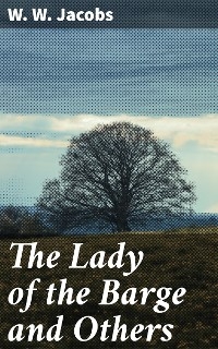 The Lady of the Barge and Others - W. W. Jacobs