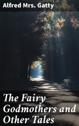 The Fairy Godmothers and Other Tales - Alfred Gatty  Mrs.