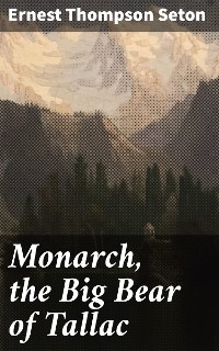 Monarch, the Big Bear of Tallac - Ernest Thompson Seton