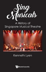 SING MUSICALS: A HISTORY OF SINGAPORE MUSICAL THEATRE - Kenneth Lyen