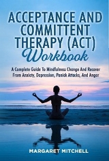 Acceptance And Committent Therapy (Act) Workbook - Mitchell Margaret