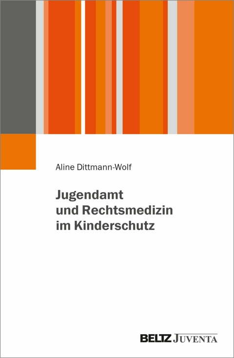 Jugendamt und Rechtsmedizin im Kinderschutz -  Aline Dittmann-Wolf