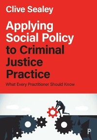 Applying Social Policy to Criminal Justice Practice -  Clive Sealey