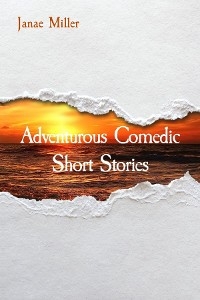 Adventurous Comedic Short Stories - Janae Miller