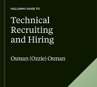 The Holloway Guide to Technical Recruiting and Hiring - Osman (Ozzie) Osman