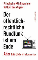 Der öffentlich-rechtliche Rundfunk ist am Ende - Friedhelm Klinkhammer, Volker Bräutigam