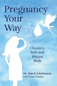 Pregnancy Your Way -  Dr. Alan R. Lindemann