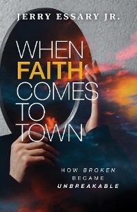 When Faith Comes to Town - Jerry Essary Jr.