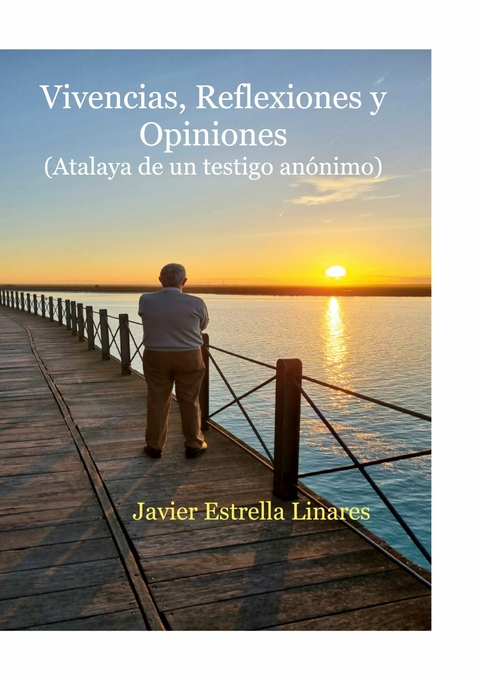 Vivencias, Reflexiones y Opiniones - Javier Estrella Linares