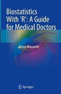 Biostatistics With 'R': A Guide for Medical Doctors -  Marco Moscarelli