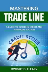 Mastering Trade Lines &quote;A Guide to Building Credit and Financial Success&quote; -  Dwight D Fleary