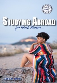 Studying Abroad for Black Women - Adriana K. Smith