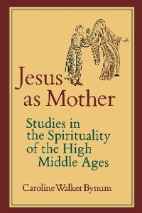 Jesus as Mother - Caroline Walker Bynum