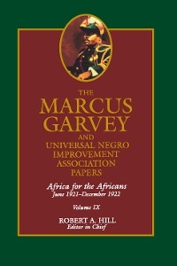 The Marcus Garvey and Universal Negro Improvement Association Papers, Vol. IX - Marcus Garvey