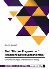 Sind "Die drei Fragezeichen" klassische Detektivgeschichten? Eine Untersuchung der kinderliterarischen Gattung - Amelie Kassel