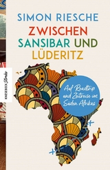 Zwischen Sansibar und Lüderitz -  Simon Riesche