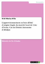 L’approvisionnement en bois débité d’origine légale du marché local de Côte d’Ivoire. Cas du District Autonome d’Abidjan - N'dri Marius N'Da