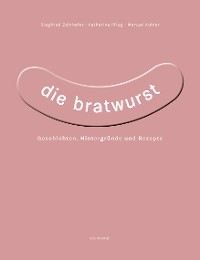 Die Bratwurst (eBook) - Siegfried Zelnhefer, Katharina Pflug, Manuel Kohler