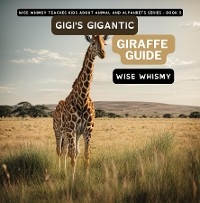 Gigi's Gigantic Giraffe Guide - Wise Whimsy