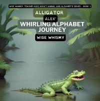 Alligator Alex's Whirling Alphabet Journey -  Wise Whismy