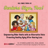 Seniors Sign, Too!  ASL Family Book #2 - Dr. D'yann Elaine