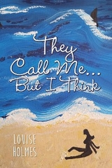 They Call Me...But I Think -  Louise Holmes