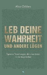 Leb deine Wahrheit und andere Lügen - Alisa Childers