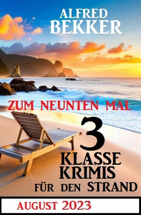 Zum neunten Mal 3 klasse Krimis für den Strand August 2023 -  Alfred Bekker