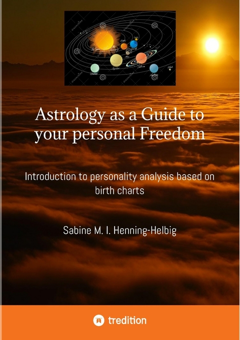 Astrology as a Guide to your personal Freedom - Sabine M. I. Henning-Helbig