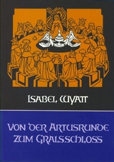 Von der Artusrunde zum Gralsschloss - Wyatt, Isabel