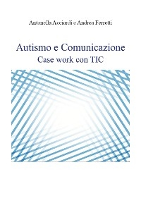 Autismo e Comunicazione - Antonella Acciardi, Andrea Ferretti