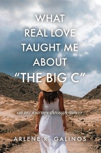 What Real Love Taught Me About "The Big C" - Arlene R Galinos