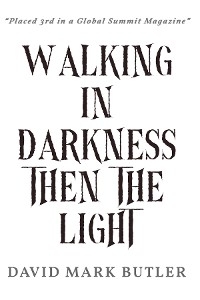 Walking In Darkness Then The Light -  David Mark Butler