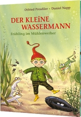 Der kleine Wassermann: Frühling im Mühlenweiher - Otfried Preußler, Regine Stigloher