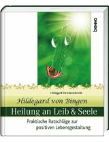 Hildegard von Bingen Heilung an Leib und Seele - Hildegard Strickerschmidt