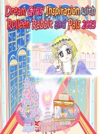 Dream Girls' Inspiration with Rolleen Rabbit and Pals 2023 -  Rowena Kong