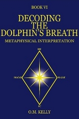 DECODING THE DOLPHIN'S BREATH - O.M. Kelly