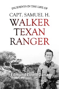 Incidents in the Life of Capt. Samuel H. Walker, Texan Ranger -  Edmund  Lovell Dana