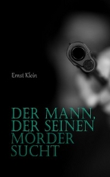 Der Mann, der seinen Mörder sucht - Ernst Klein