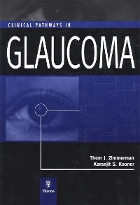 Clinical Pathways in Glaucoma - Thom J. Zimmerman, Karanjit S. Kooner