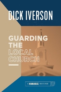 Guarding the Local Church - Dick Iverson