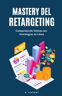 Mastery del Retargeting -  B. Vincent