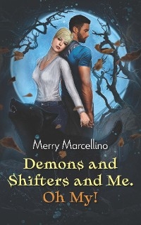 Demons and Shifters and Me. Oh My! -  Merry Marcellino