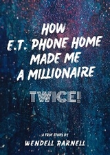 How E.T Phone Home Made Me a Millionaire, TWICE! - Wendell Parnell