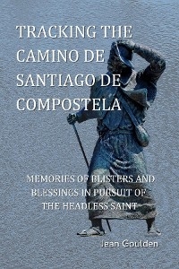 Tracking the Camino de Santiago de Compostela - Jean Goulden